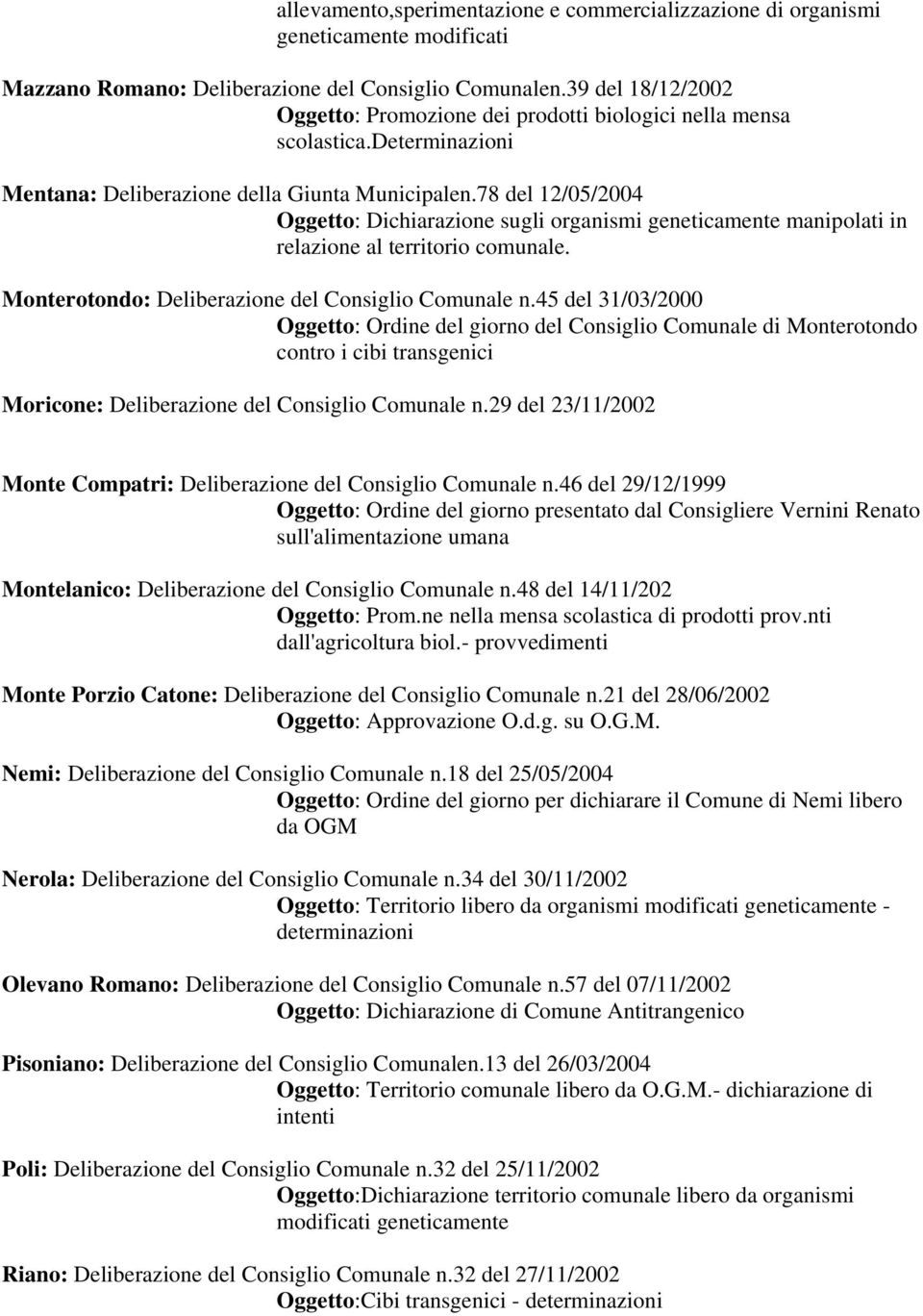 78 del 12/05/2004 Oggetto: Dichiarazione sugli organismi geneticamente manipolati in relazione al territorio comunale. Monterotondo: Deliberazione del Consiglio Comunale n.