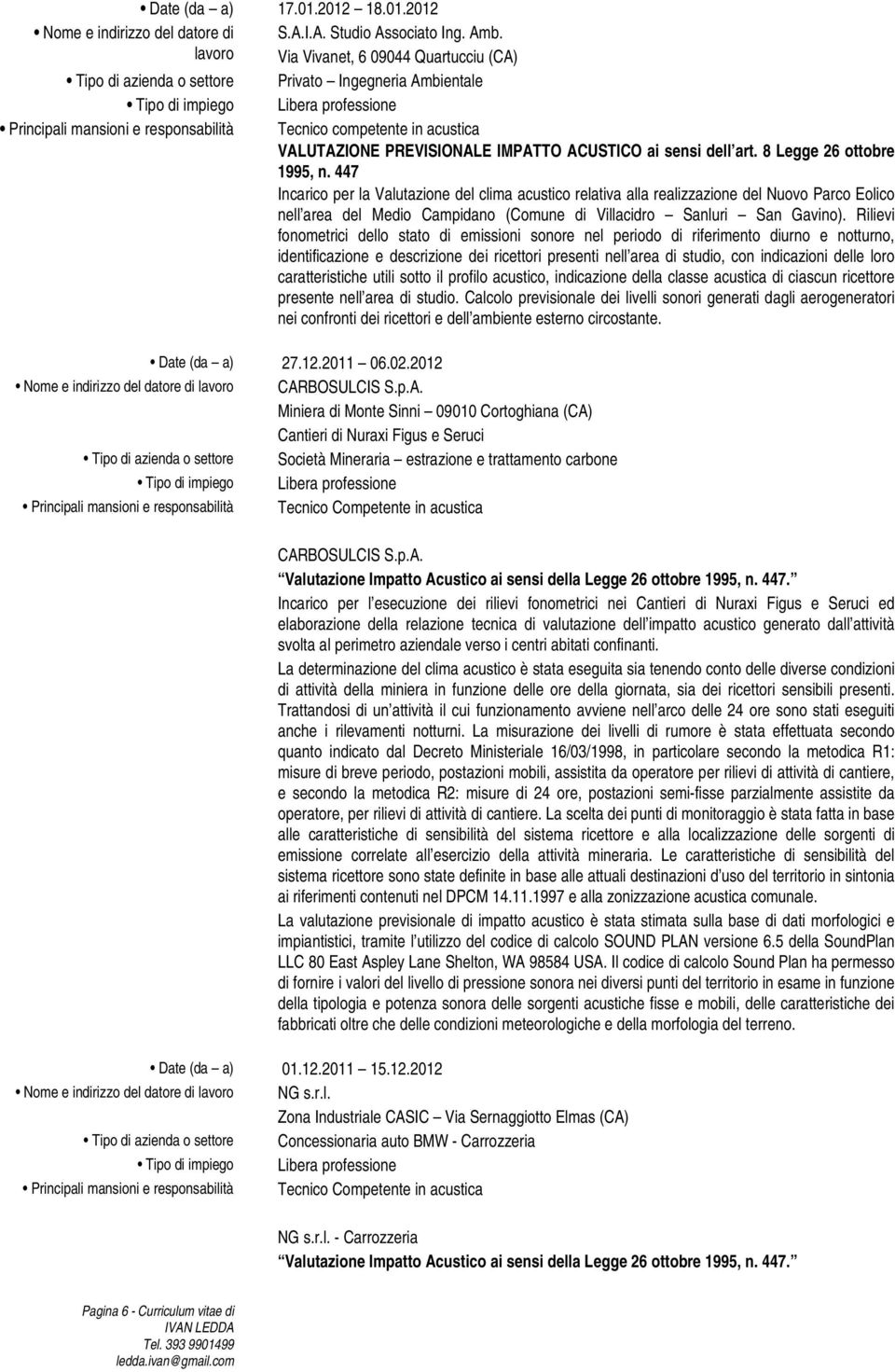 447 Incarico per la Valutazione del clima acustico relativa alla realizzazione del Nuovo Parco Eolico nell area del Medio Campidano (Comune di Villacidro Sanluri San Gavino).