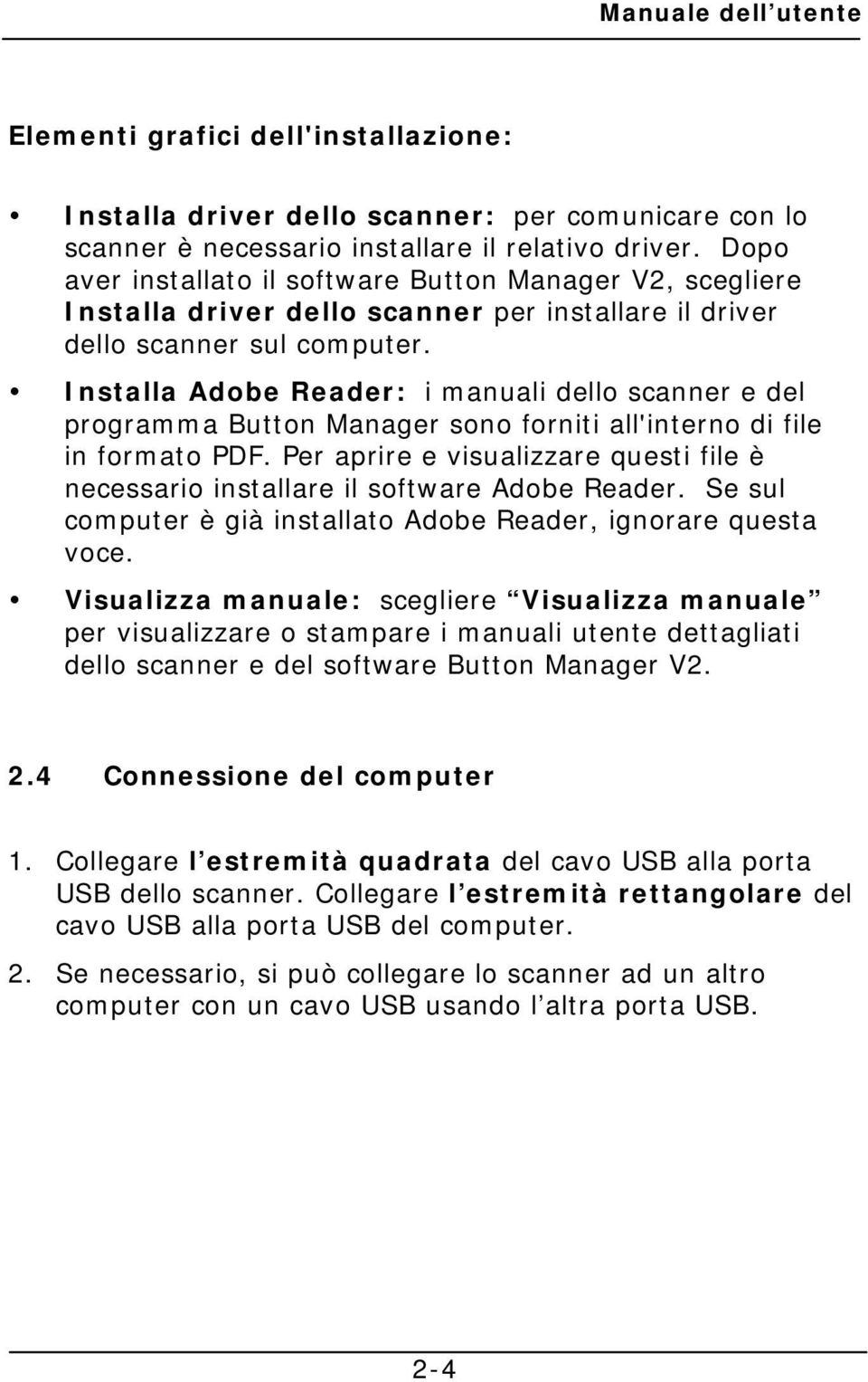 Installa Adobe Reader: i manuali dello scanner e del programma Button Manager sono forniti all'interno di file in formato PDF.