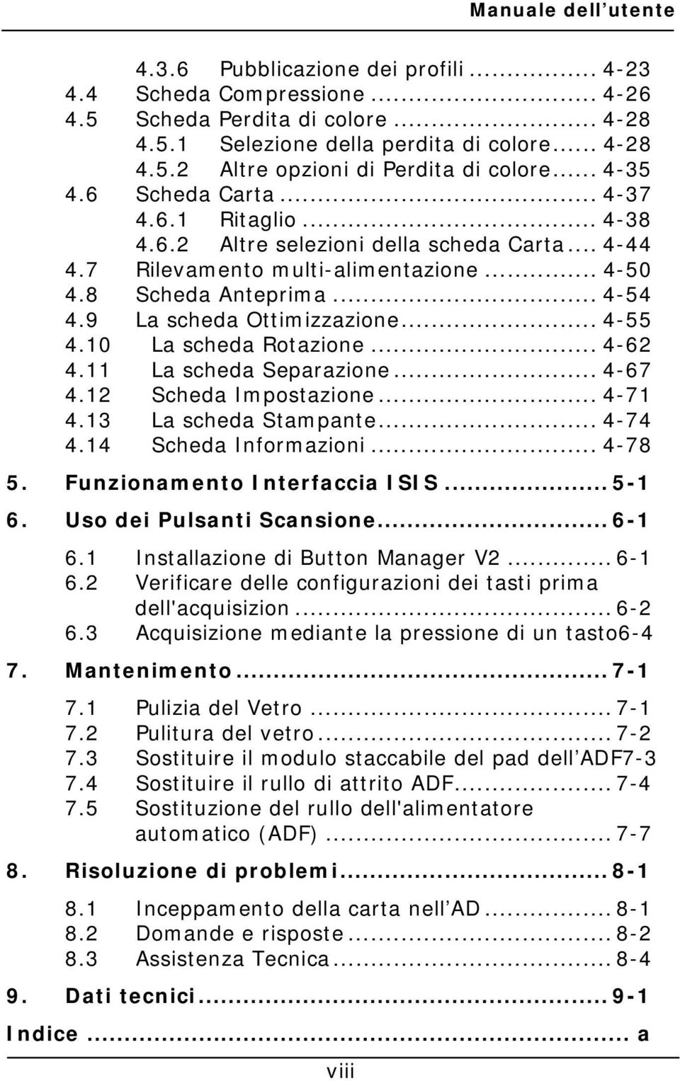 9 La scheda Ottimizzazione... 4-55 4.10 La scheda Rotazione... 4-62 4.11 La scheda Separazione... 4-67 4.12 Scheda Impostazione... 4-71 4.13 La scheda Stampante... 4-74 4.14 Scheda Informazioni.