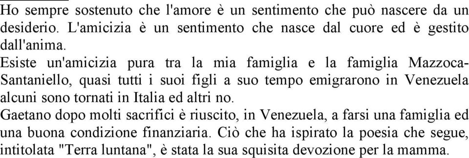 Esiste un'amicizia pura tra la mia famiglia e la famiglia Mazzoca- Santaniello, quasi tutti i suoi figli a suo tempo emigrarono in Venezuela