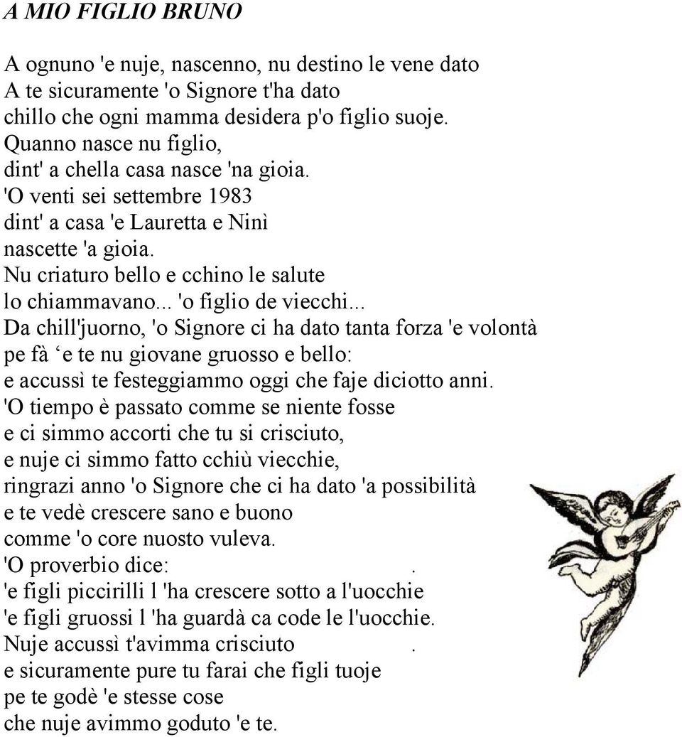 .. 'o figlio de viecchi... Da chill'juorno, 'o Signore ci ha dato tanta forza 'e volontà pe fà e te nu giovane gruosso e bello: e accussì te festeggiammo oggi che faje diciotto anni.