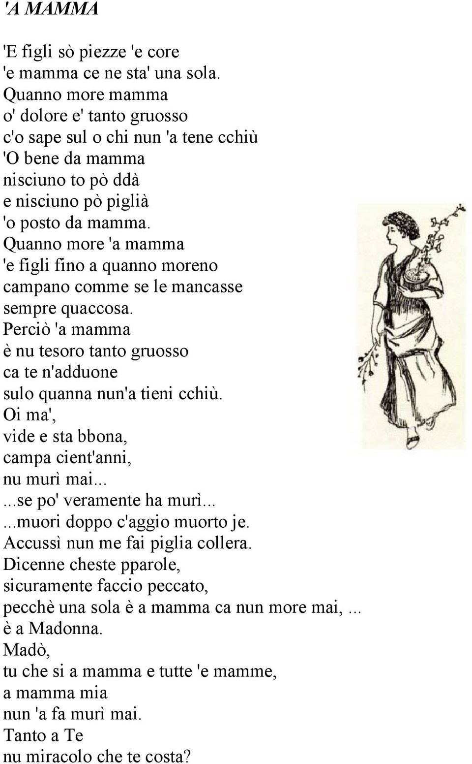 Quanno more 'a mamma 'e figli fino a quanno moreno campano comme se le mancasse sempre quaccosa. Perciò 'a mamma è nu tesoro tanto gruosso ca te n'adduone sulo quanna nun'a tieni cchiù.