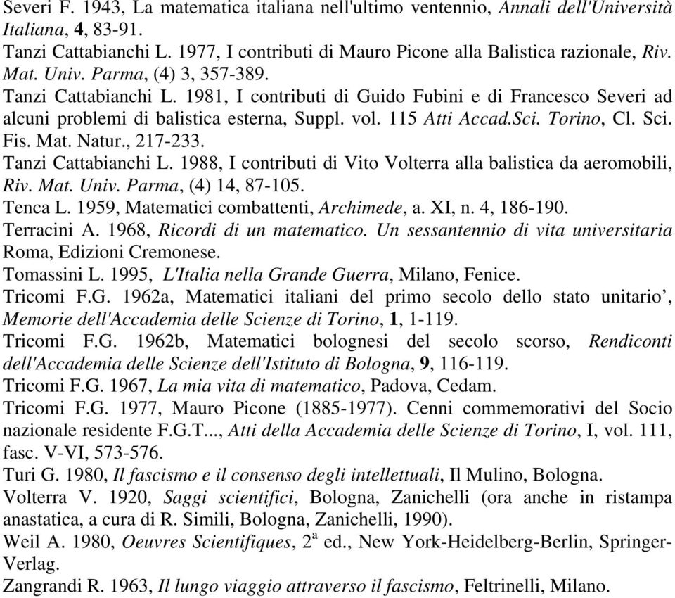 Fis. Mat. Natur., 217-233. Tanzi Cattabianchi L. 1988, I contributi di Vito Volterra alla balistica da aeromobili, Riv. Mat. Univ. Parma, (4) 14, 87-105. Tenca L.