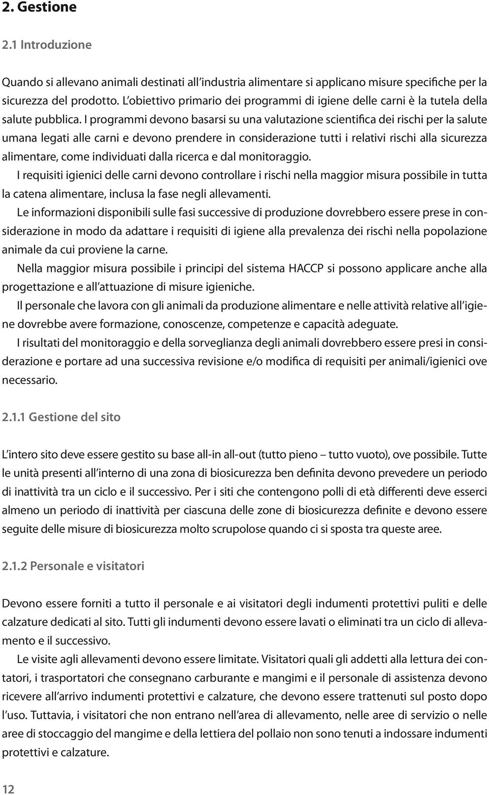 I programmi devono basarsi su una valutazione scientifica dei rischi per la salute umana legati alle carni e devono prendere in considerazione tutti i relativi rischi alla sicurezza alimentare, come