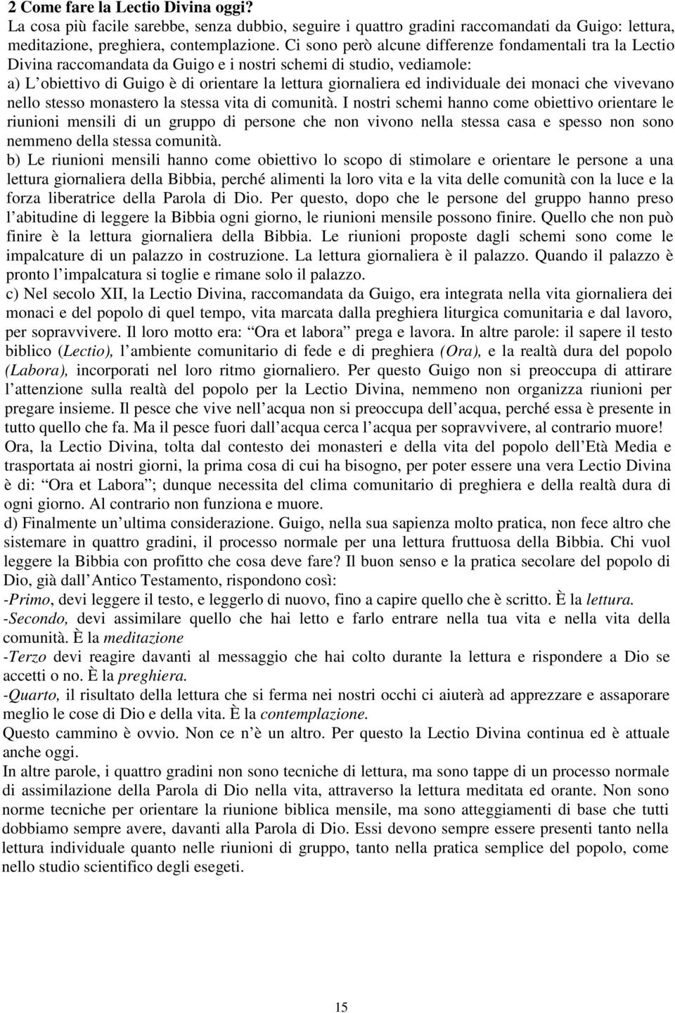 individuale dei monaci che vivevano nello stesso monastero la stessa vita di comunità.