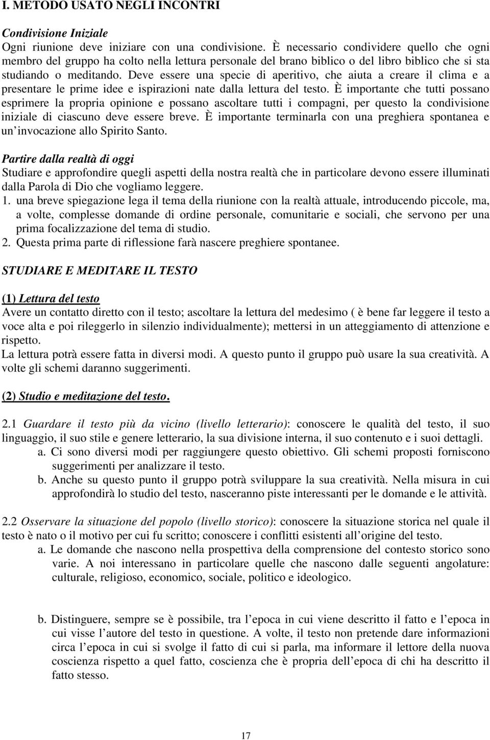 Deve essere una specie di aperitivo, che aiuta a creare il clima e a presentare le prime idee e ispirazioni nate dalla lettura del testo.