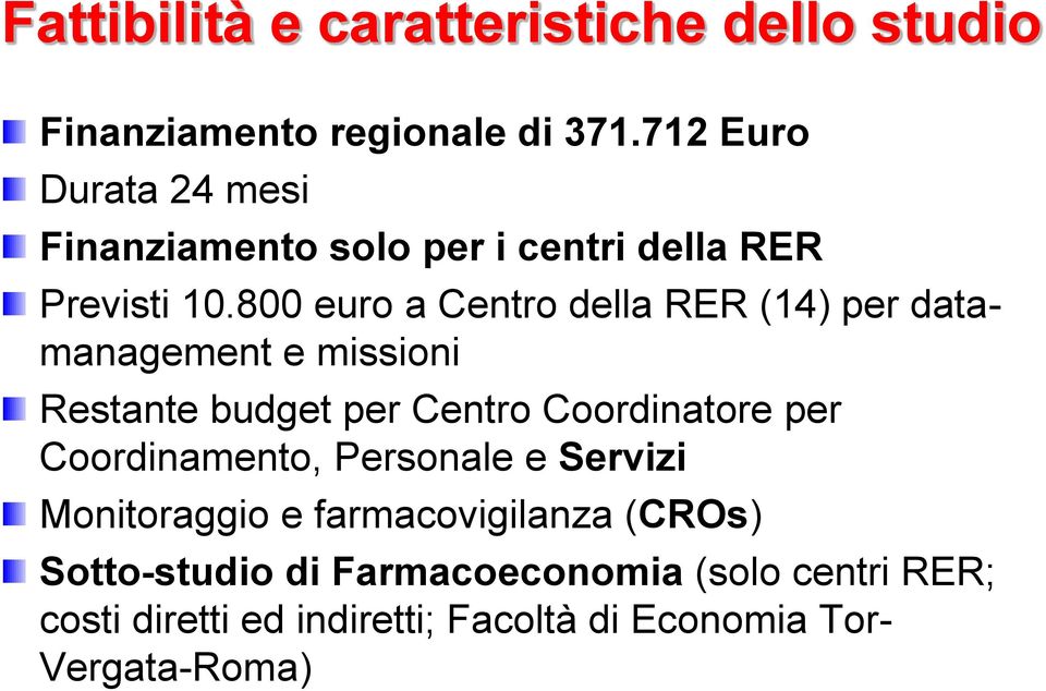 800 euro a Centro della RER (14) per datamanagement e missioni Restante budget per Centro Coordinatore per