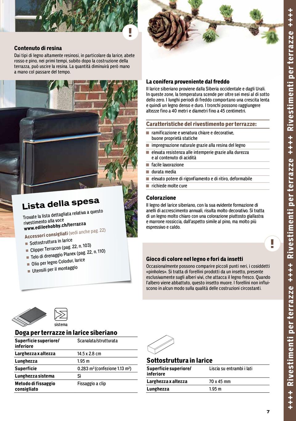 ch/terrazza Doga per terrazze in larice siberiano Accessori consigliati (vedi anche pag. 22) Sottostruttura in larice Clipper Terracon (pag. 22, n.