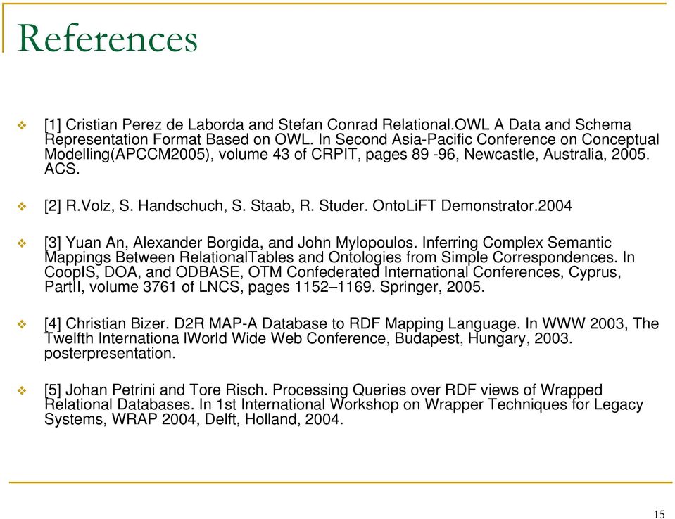 OntoLiFT Demonstrator.2004 [3] Yuan An, Alexander Borgida, and John Mylopoulos. Inferring Complex Semantic Mappings Between RelationalTables and Ontologies from Simple Correspondences.