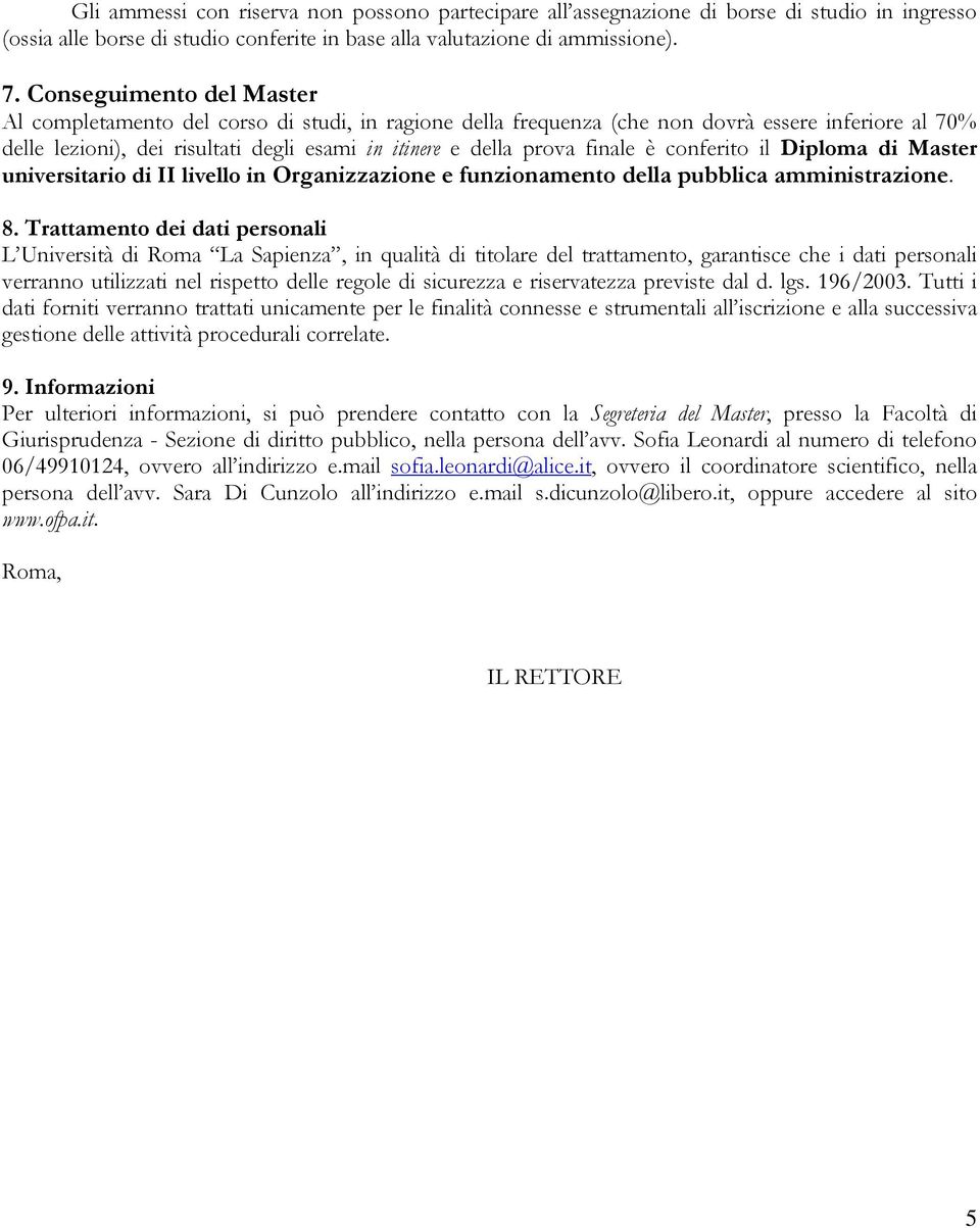 finale è conferito il Diploma di Master universitario di II livello in Organizzazione e funzionamento della pubblica amministrazione. 8.