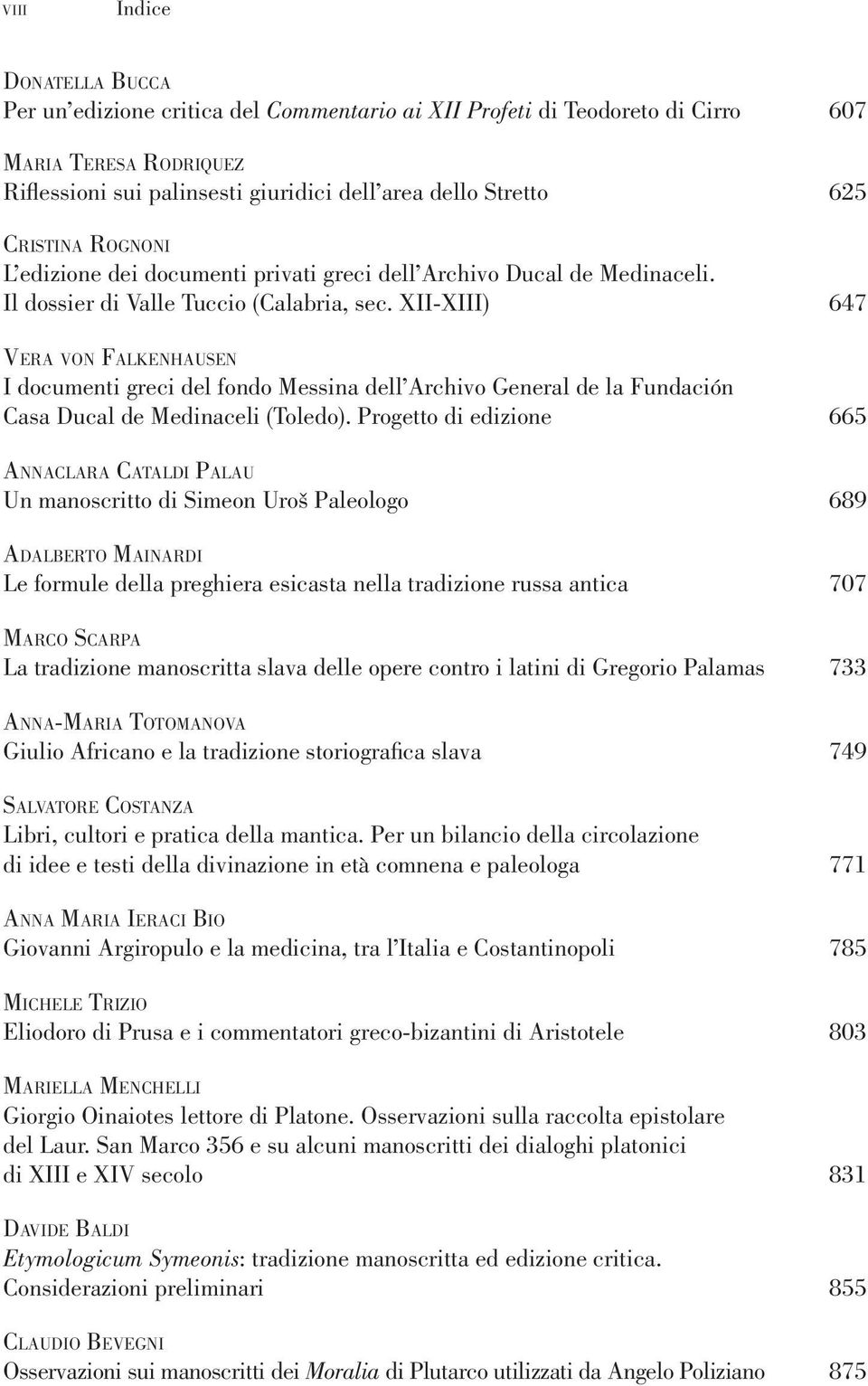 XII-XIII) 647 Vera von Falkenhausen I documenti greci del fondo Messina dell Archivo General de la Fundación Casa Ducal de Medinaceli (Toledo).