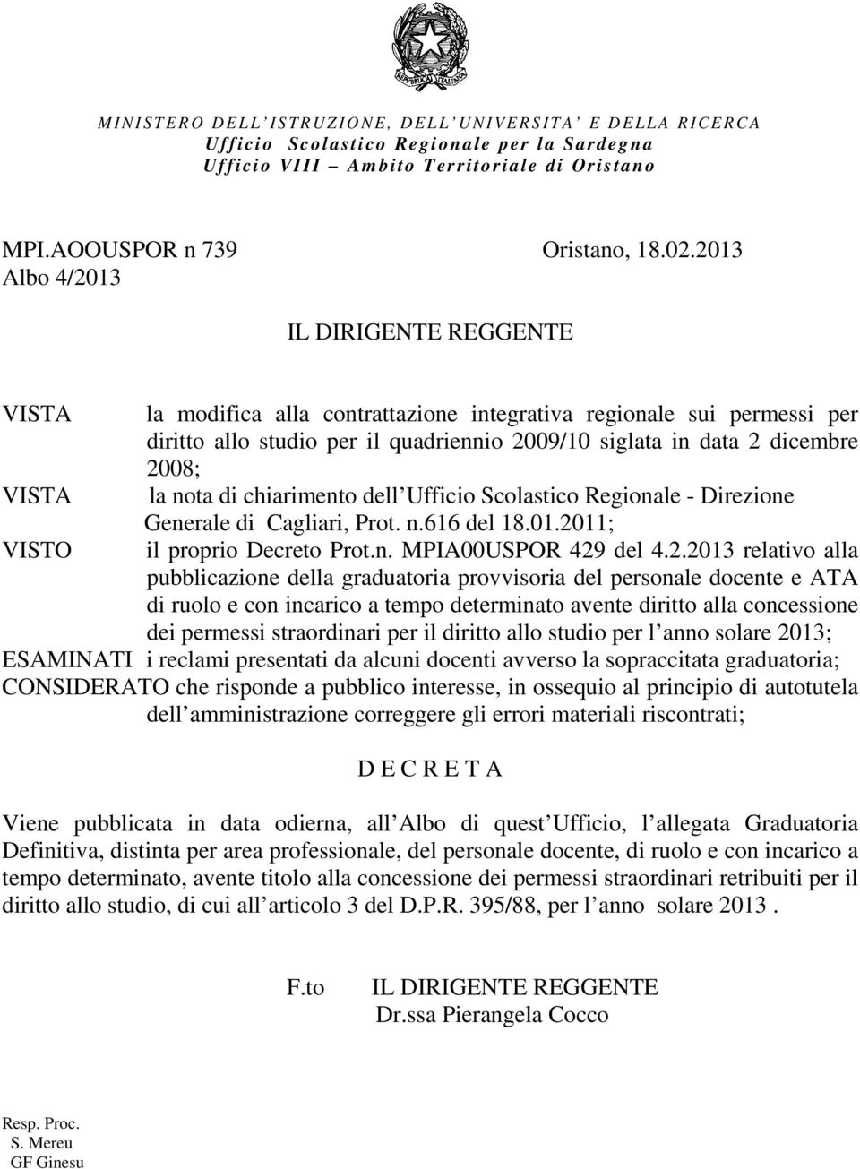 2013 Albo 4/2013 IL DIRIGENTE REGGENTE VISTA VISTA VISTO la modifica alla contrattazione integrativa regionale sui permessi per diritto allo studio per il quadriennio 2009/10 siglata in data 2