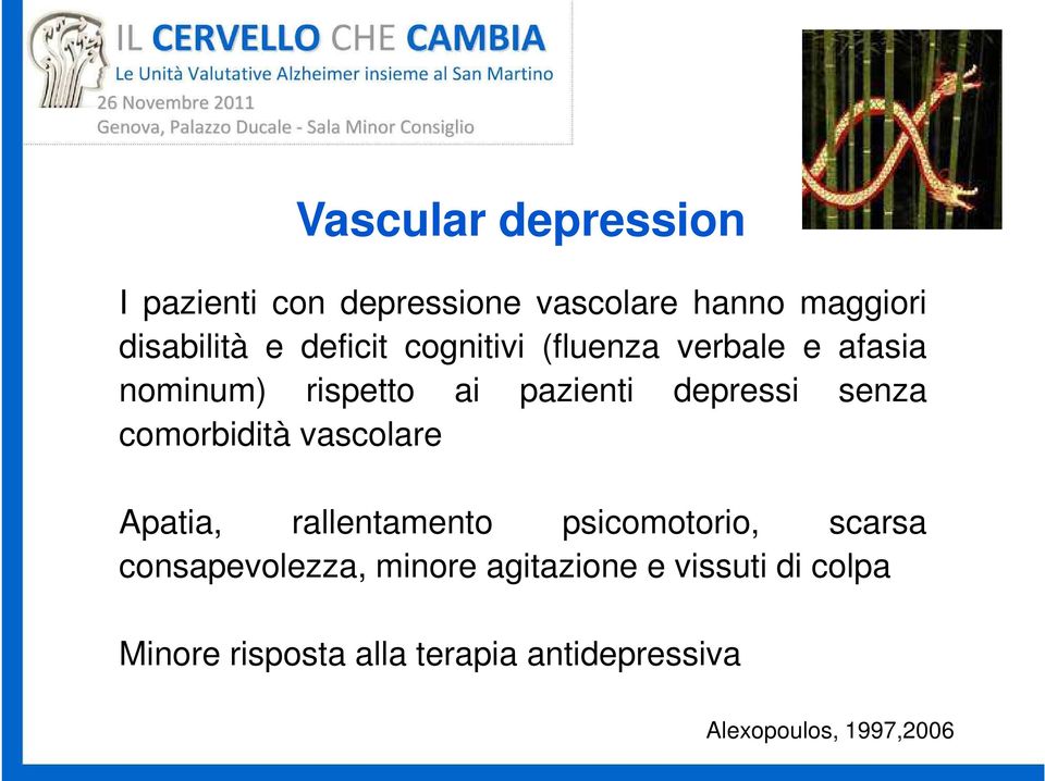 comorbidità vascolare Apatia, rallentamento psicomotorio, scarsa consapevolezza, minore