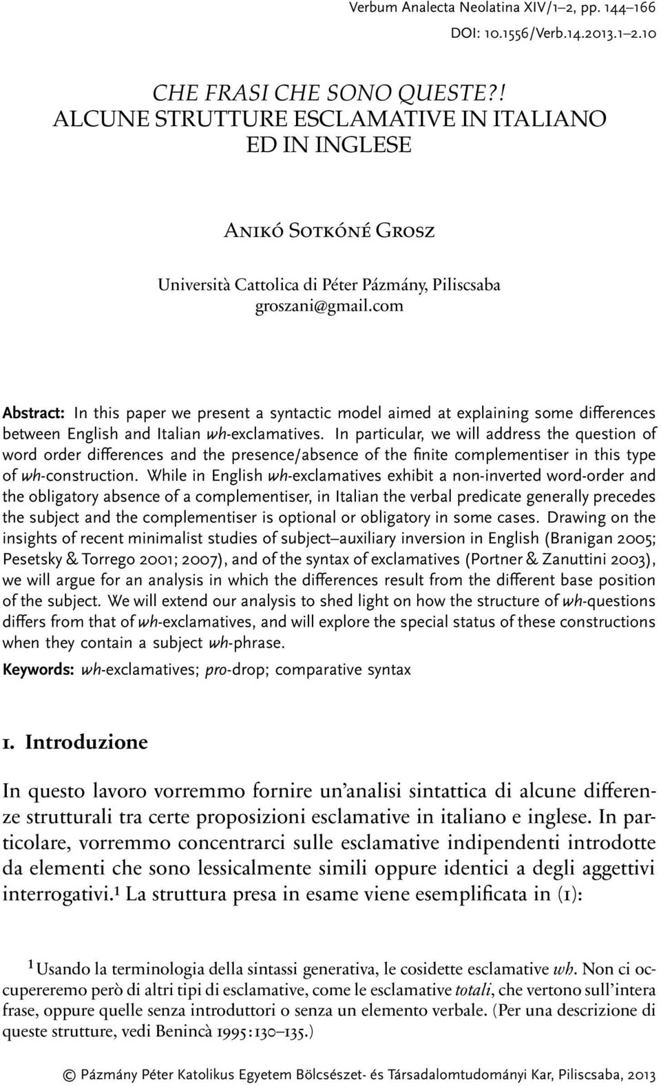 com Abstract: In this paper we present a syntactic model aimed at explaining some di=erences between English and Italian wh-exclamatives.