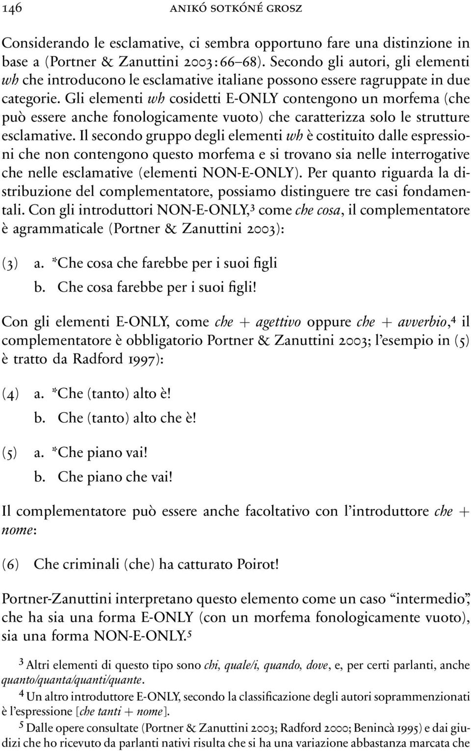 Gli elementi wh cosidetti E-ONLY contengono un morfema(che può essere anche fonologicamente vuoto) che caratterizza solo le strutture esclamative.