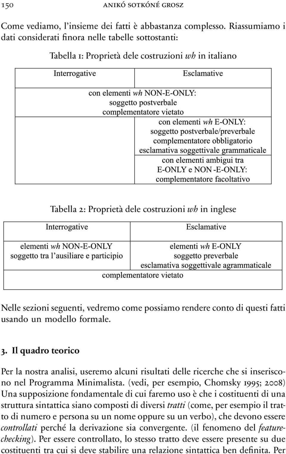 vedremo come possiamo rendere conto di questi fatti usando un modello formale. 3.