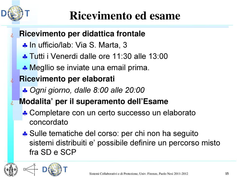 Ricevimento per elaborati Ogni giorno, dalle 8:00 alle 20:00 Modalita per il superamento dell Esame Completare con un certo