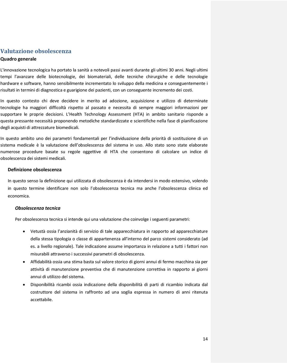 conseguentemente i risultati in termini di diagnostica e guarigione dei pazienti, con un conseguente incremento dei costi.