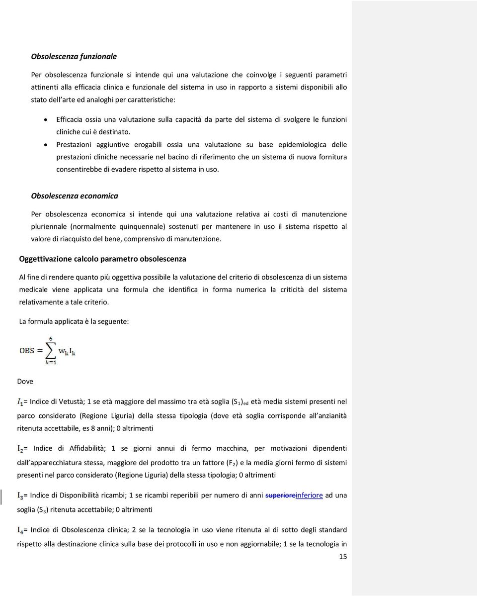 Prestazioni aggiuntive erogabili ossia una valutazione su base epidemiologica delle prestazioni cliniche necessarie nel bacino di riferimento che un sistema di nuova fornitura consentirebbe di