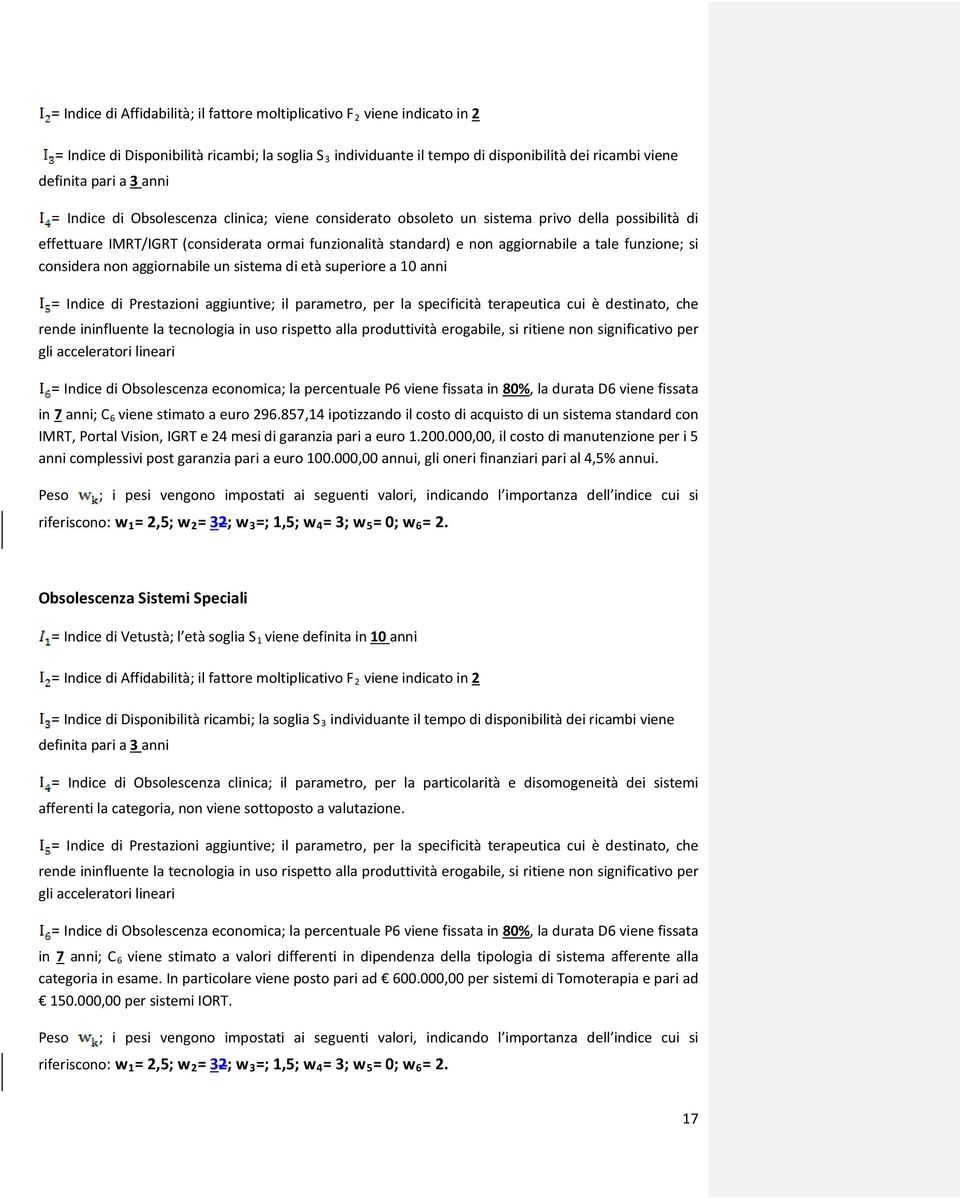 funzione; si considera non aggiornabile un sistema di età superiore a 10 anni = Indice di Prestazioni aggiuntive; il parametro, per la specificità terapeutica cui è destinato, che rende ininfluente