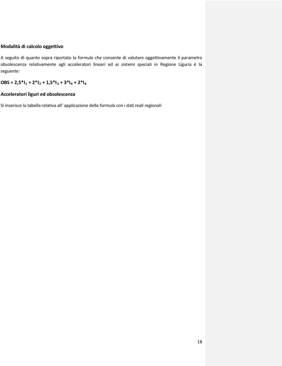 in Regione Liguria è la seguente: OBS = 2,5*I 1 + 2*I 2 + 1,5*I 3 + 3*I 4 + 2*I 6 Acceleratori liguri ed