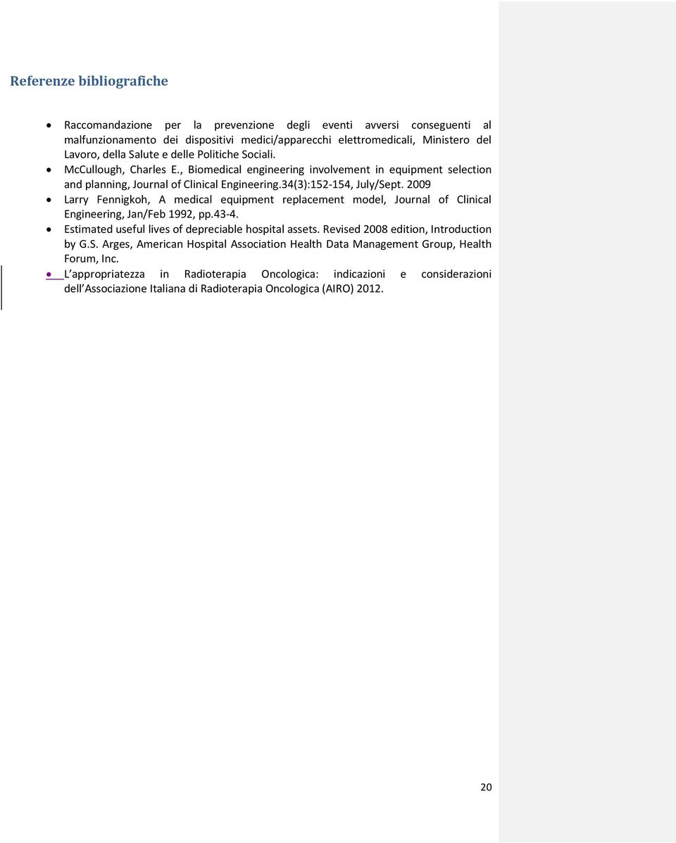 2009 Larry Fennigkoh, A medical equipment replacement model, Journal of Clinical Engineering, Jan/Feb 1992, pp.43-4. Estimated useful lives of depreciable hospital assets.