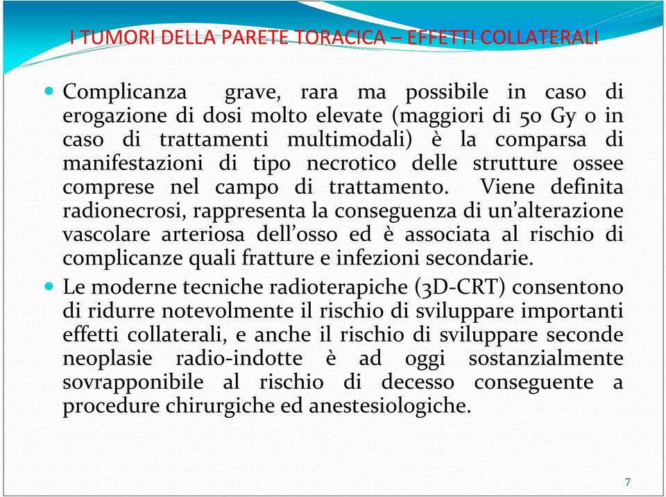 Viene definita radionecrosi, rappresenta la conseguenza di un alterazione vascolare arteriosa dell osso ed è associata al rischio di complicanze quali fratture e infezioni secondarie.