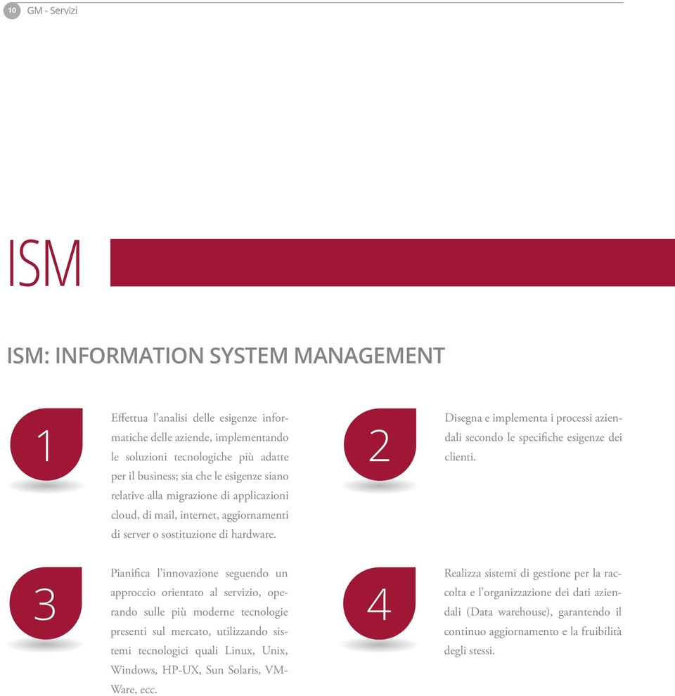 Pianifica l innovazione seguendo un 3 approccio orientato al servizio, operando sulle più moderne 4 tecnologie presenti sul mercato, utilizzando sistemi tecnologici quali Linux, Unix, Windows, HP-UX,