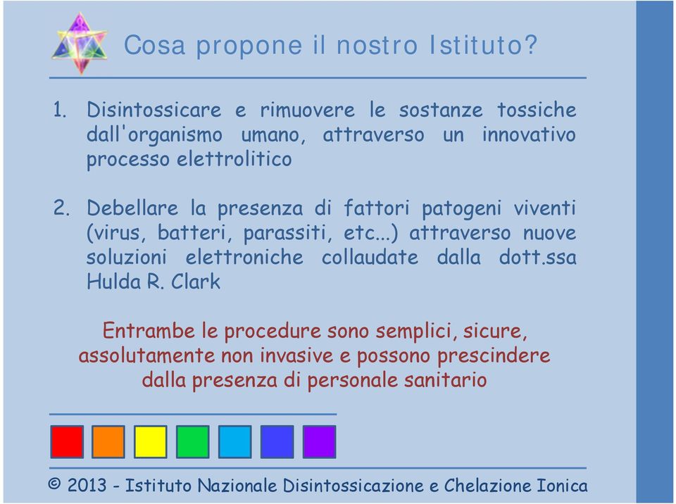 elettrolitico 2. Debellare la presenza di fattori patogeni viventi (virus, batteri, parassiti, etc.