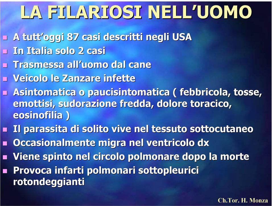 dolore toracico, eosinofilia ) Il parassita di solito vive nel tessuto sottocutaneo Occasionalmente migra nel