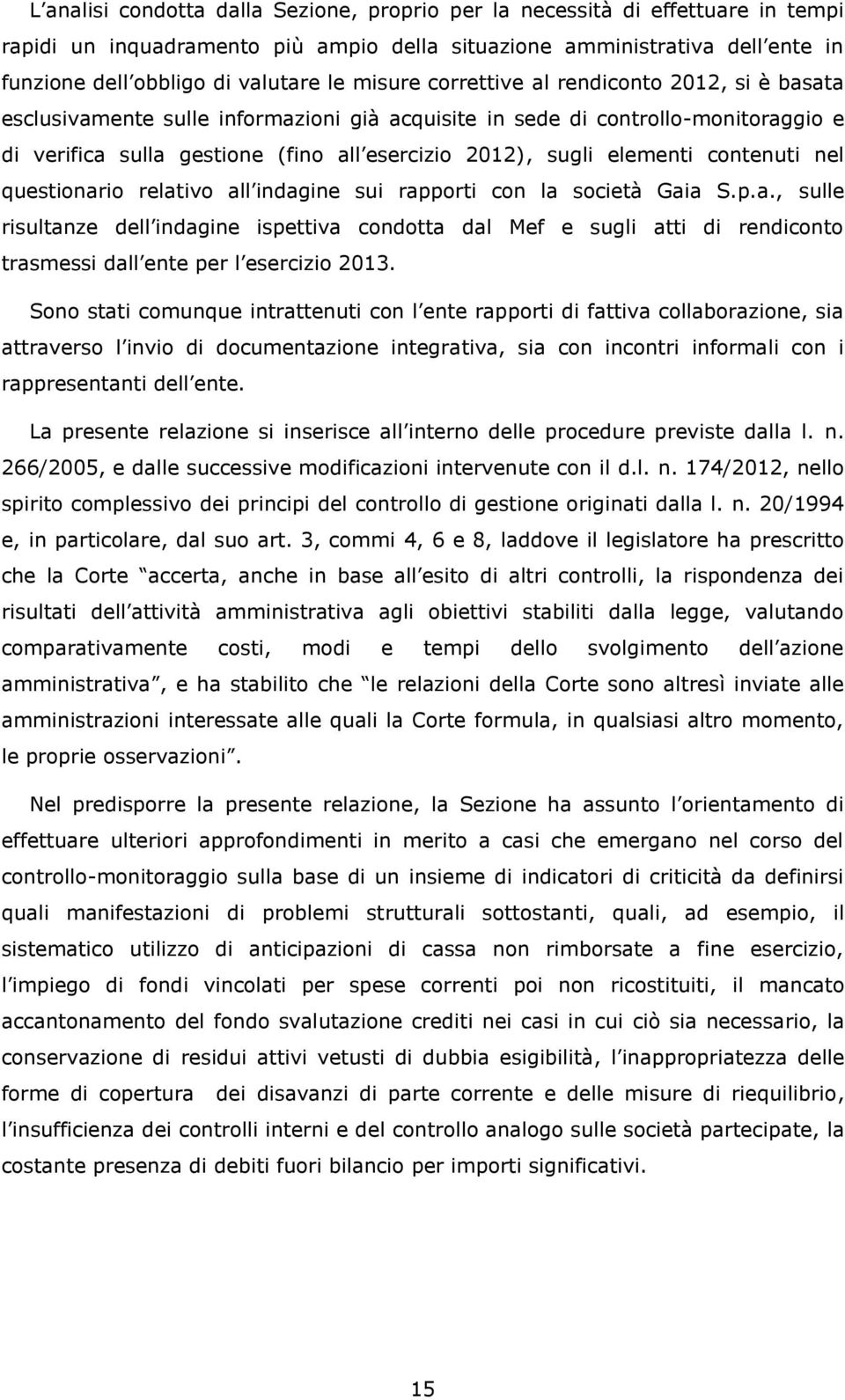 elementi contenuti nel questionario relativo all indagine sui rapporti con la società Gaia S.p.a., sulle risultanze dell indagine ispettiva condotta dal Mef e sugli atti di rendiconto trasmessi dall ente per l esercizio 2013.