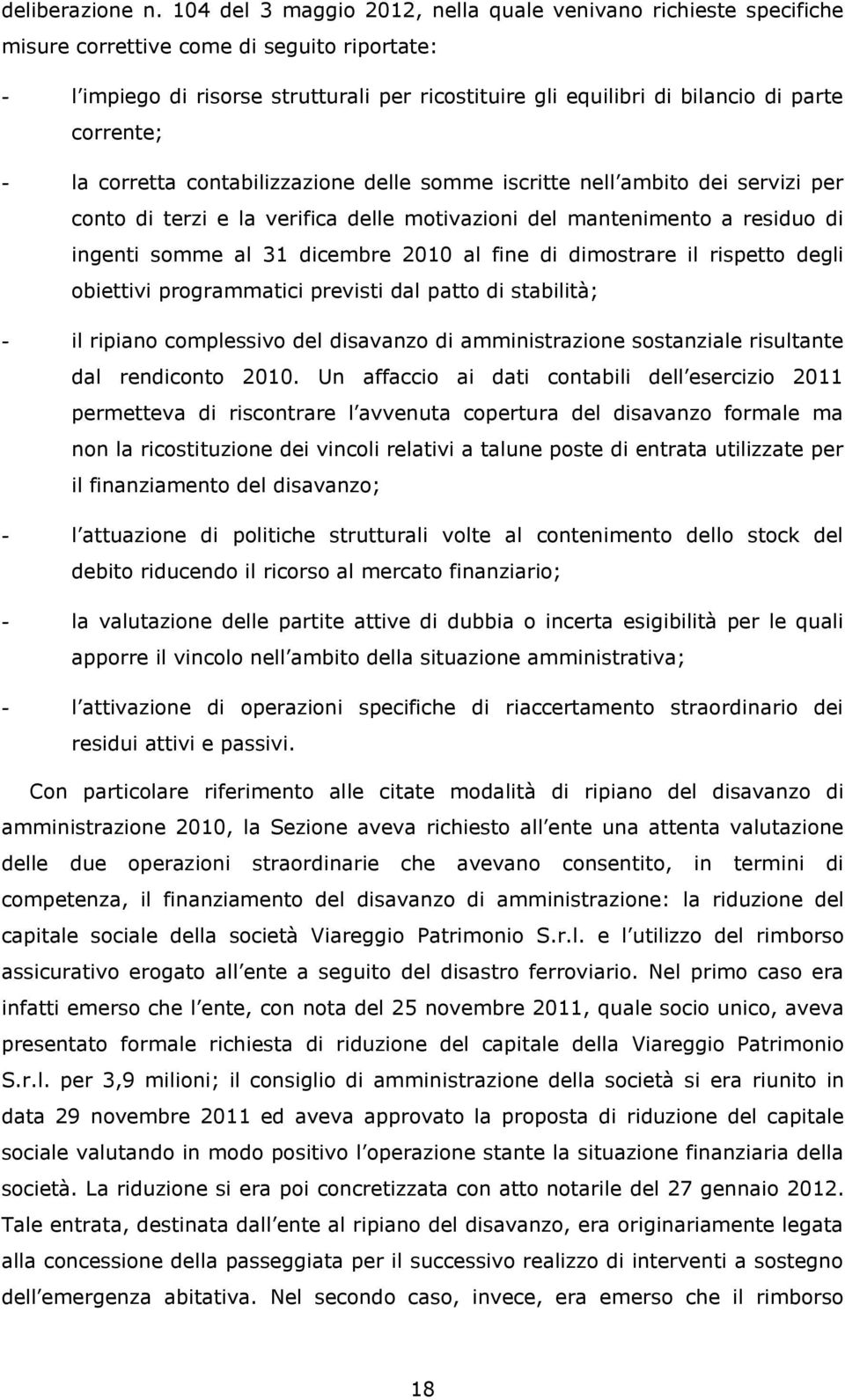 corrente; - la corretta contabilizzazione delle somme iscritte nell ambito dei servizi per conto di terzi e la verifica delle motivazioni del mantenimento a residuo di ingenti somme al 31 dicembre