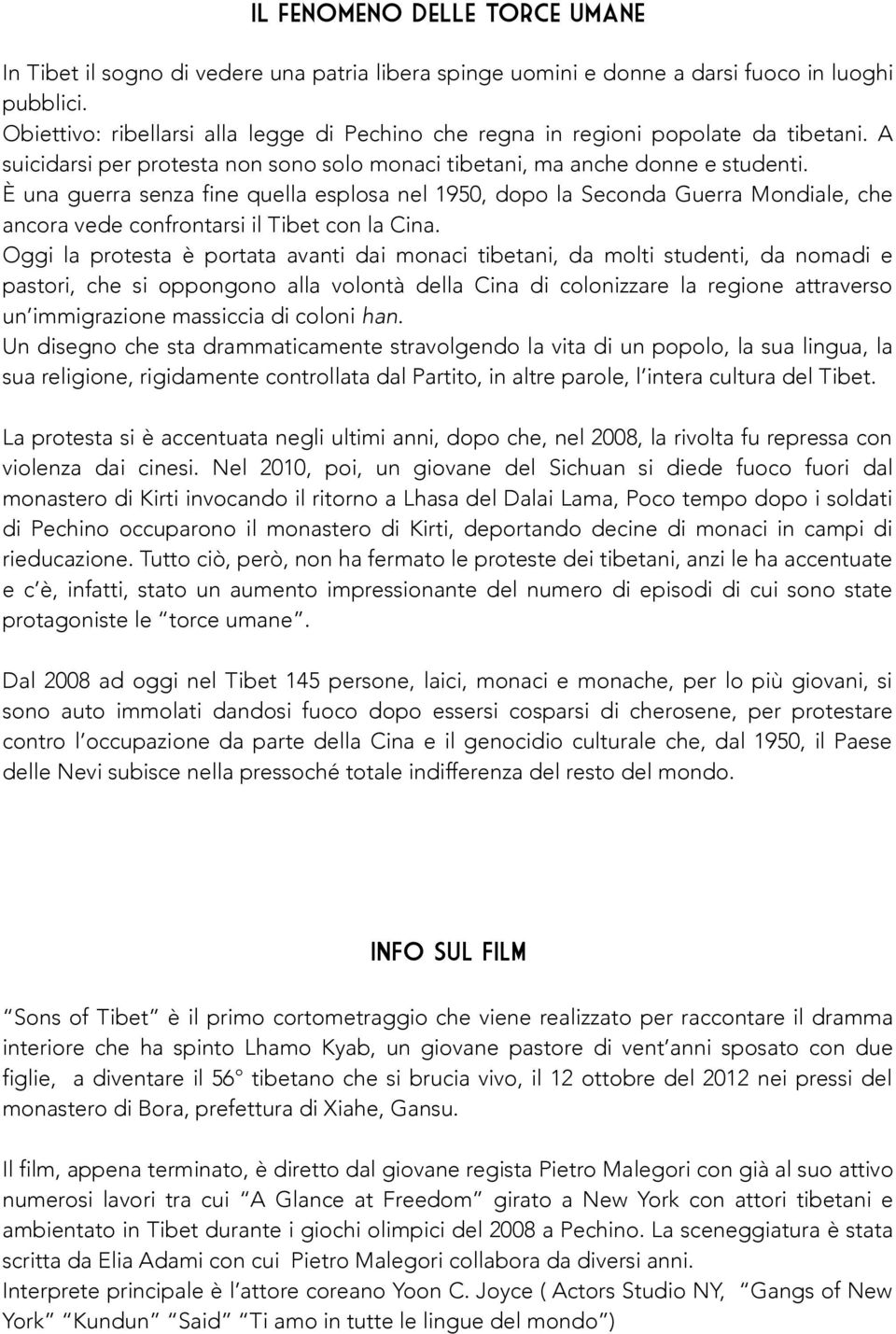 È una guerra senza fine quella esplosa nel 1950, dopo la Seconda Guerra Mondiale, che ancora vede confrontarsi il Tibet con la Cina.