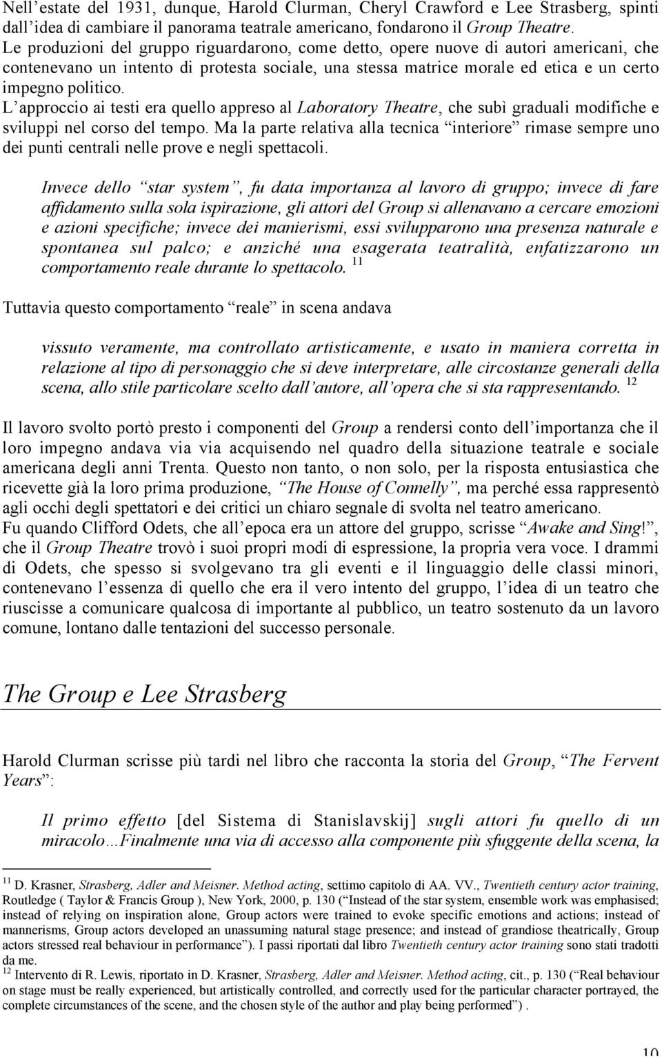 L approccio ai testi era quello appreso al Laboratory Theatre, che subì graduali modifiche e sviluppi nel corso del tempo.