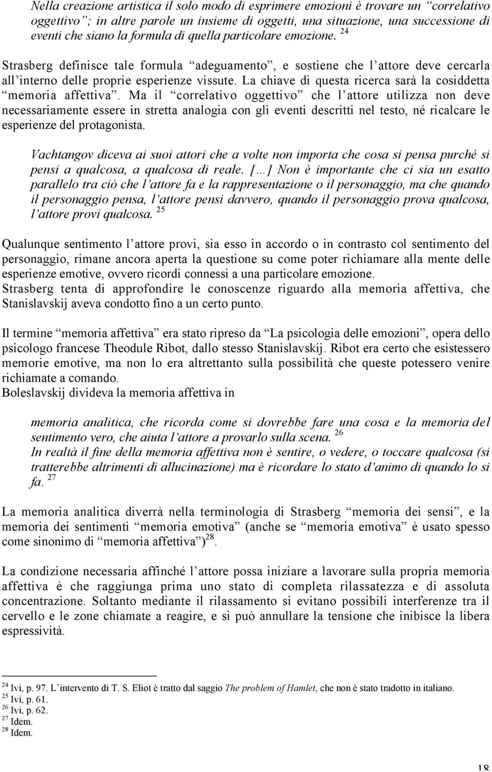 La chiave di questa ricerca sarà la cosiddetta memoria affettiva.