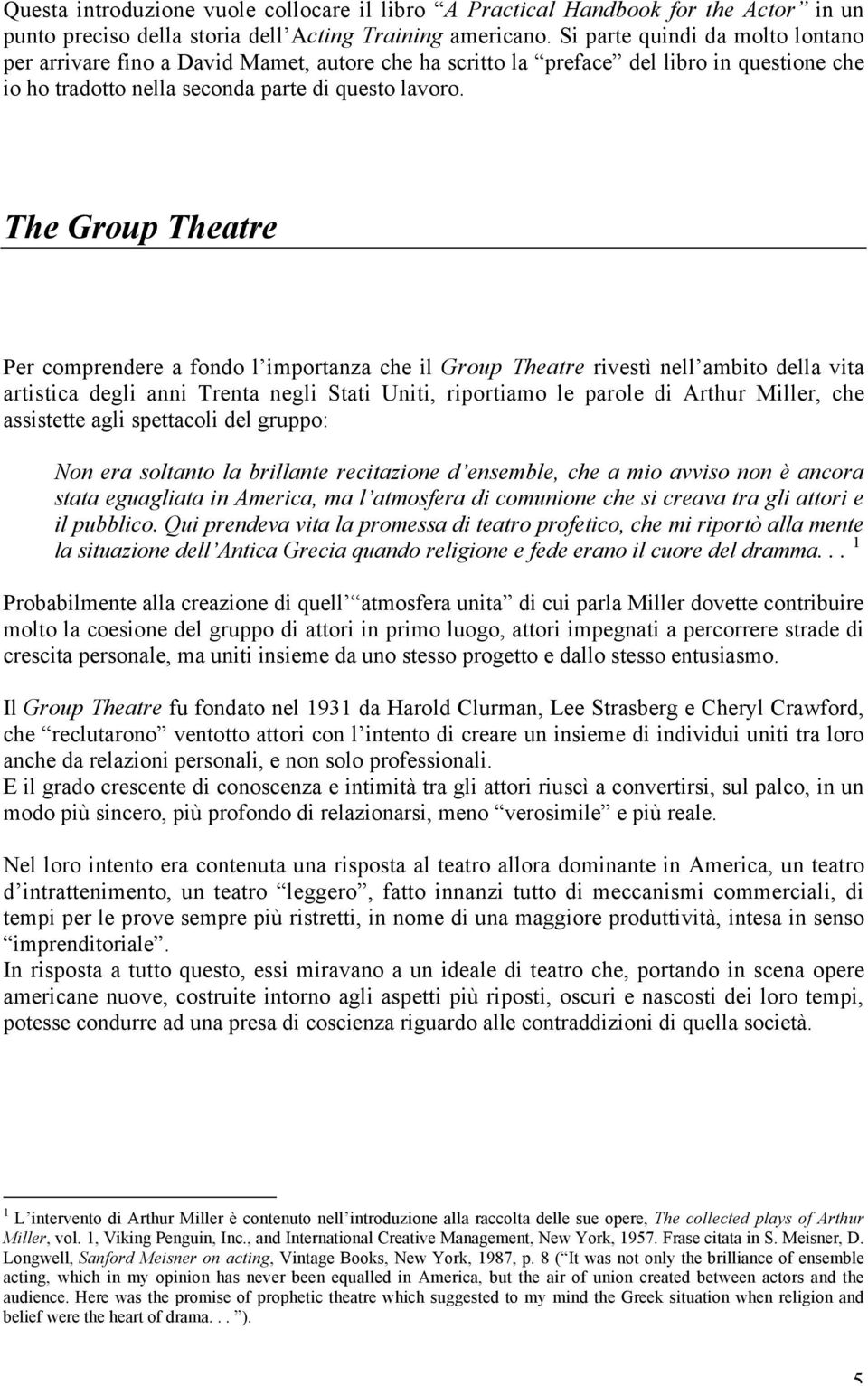 The Group Theatre Per comprendere a fondo l importanza che il Group Theatre rivestì nell ambito della vita artistica degli anni Trenta negli Stati Uniti, riportiamo le parole di Arthur Miller, che