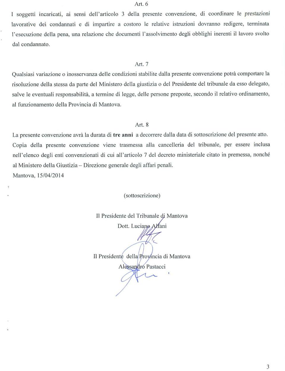 7 Qualsiasi variazione o inosservanza delle condizioni stabilite dalla presente convenzione potrà comporlare la risoluzione della stessa da parte del Ministero della giustizia o del Presidente del