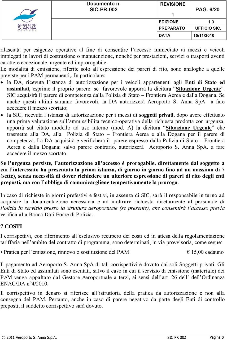 trasporti aventi carattere eccezionale, urgente ed improrogabile. Le modalità di emissione, riferite solo all espressione dei pareri di rito, sono analoghe a quelle previste per i PAM permanenti,.