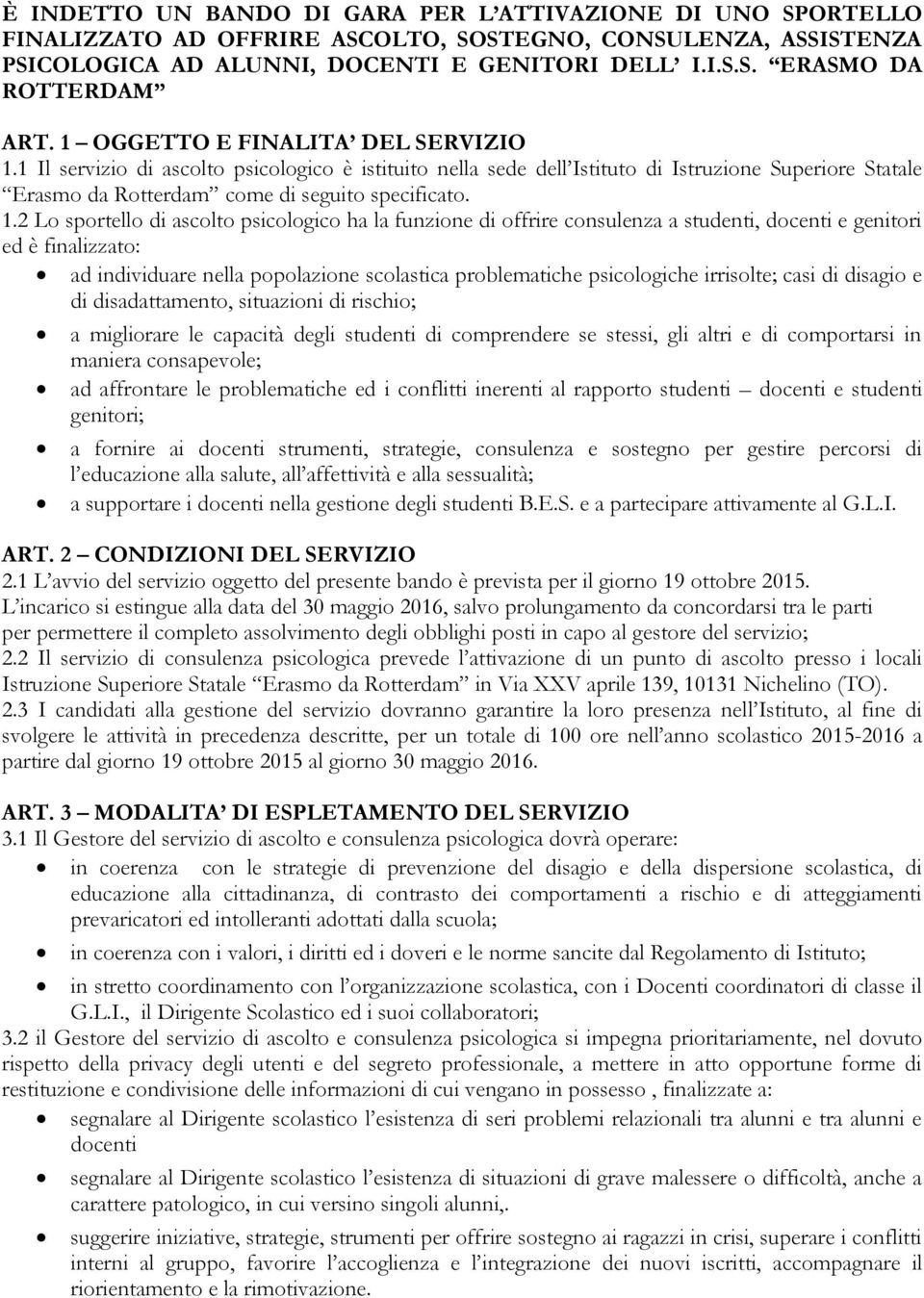 1 Il servizio di ascolto psicologico è istituito nella sede dell Istituto di Istruzione Superiore Statale Erasmo da Rotterdam come di seguito specificato. 1.