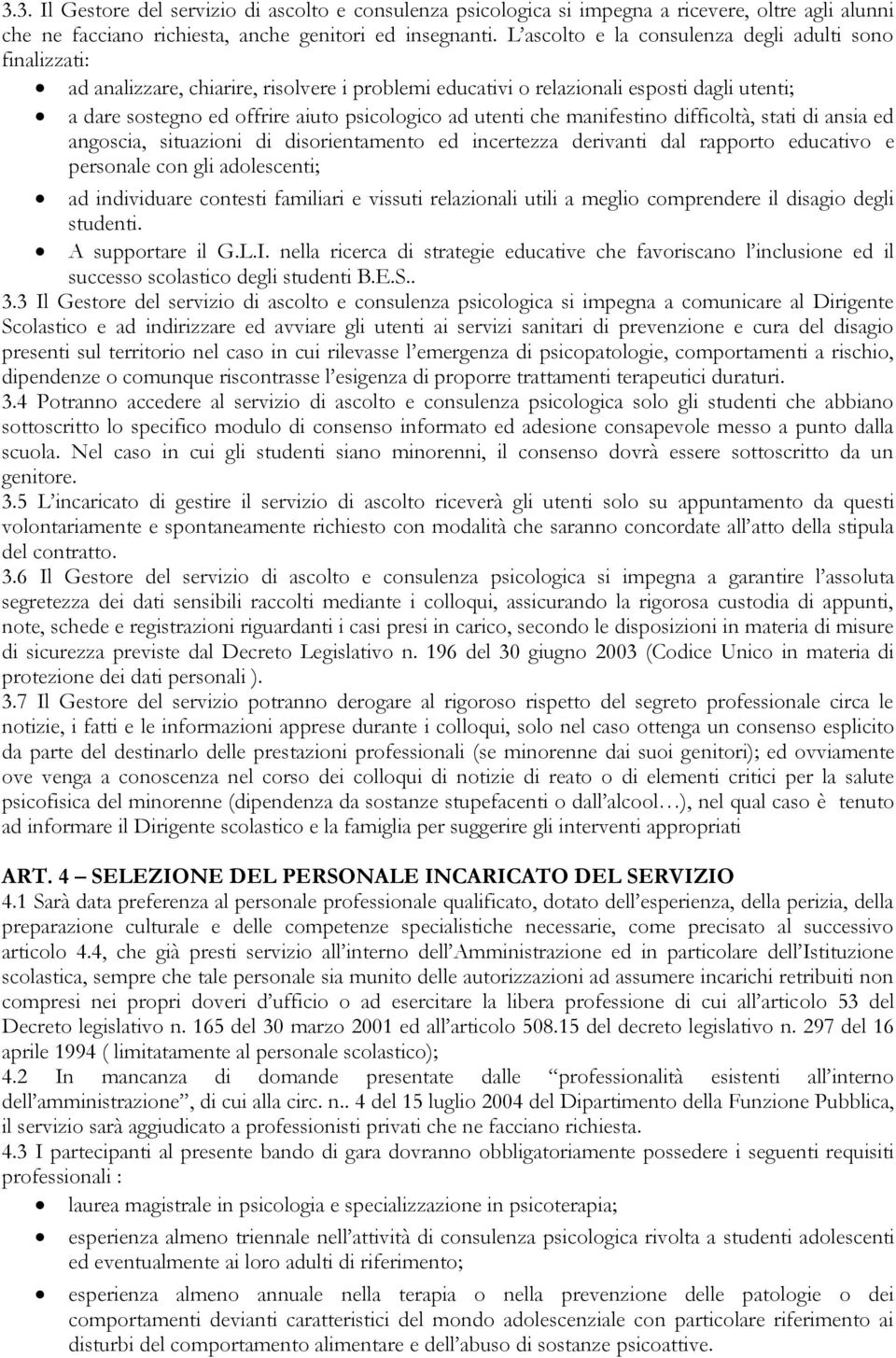 utenti che manifestino difficoltà, stati di ansia ed angoscia, situazioni di disorientamento ed incertezza derivanti dal rapporto educativo e personale con gli adolescenti; ad individuare contesti