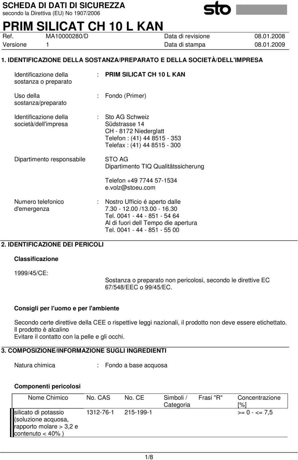 Telefon +49 7744 57-1534 e.volz@stoeu.com Numero telefonico d'emergenza : Nostro Ufficio é aperto dalle 7.30-12.00 /13.00-16.30 Tel. 0041-44 - 851-54 64 Al di fuori dell Tempo die apertura Tel.