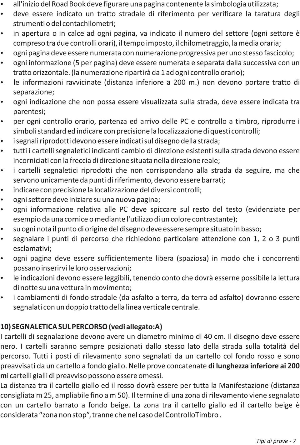 pagina deve essere numerata con numerazione progressiva per uno stesso fascicolo; ogni informazione (5 per pagina) deve essere numerata e separata dalla successiva con un tratto orizzontale.