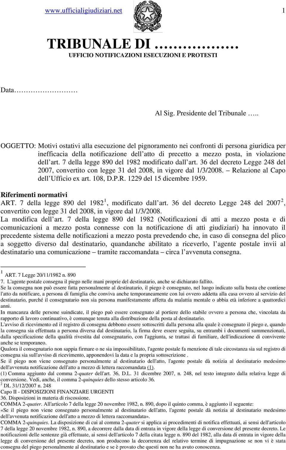 7 della legge 890 del 1982 modificato dall art. 36 del decreto Legge 248 del 2007, convertito con legge 31 del 2008, in vigore dal 1/3/2008. Relazione al Capo dell Ufficio ex art. 108, D.P.R. 1229 del 15 dicembre 1959.