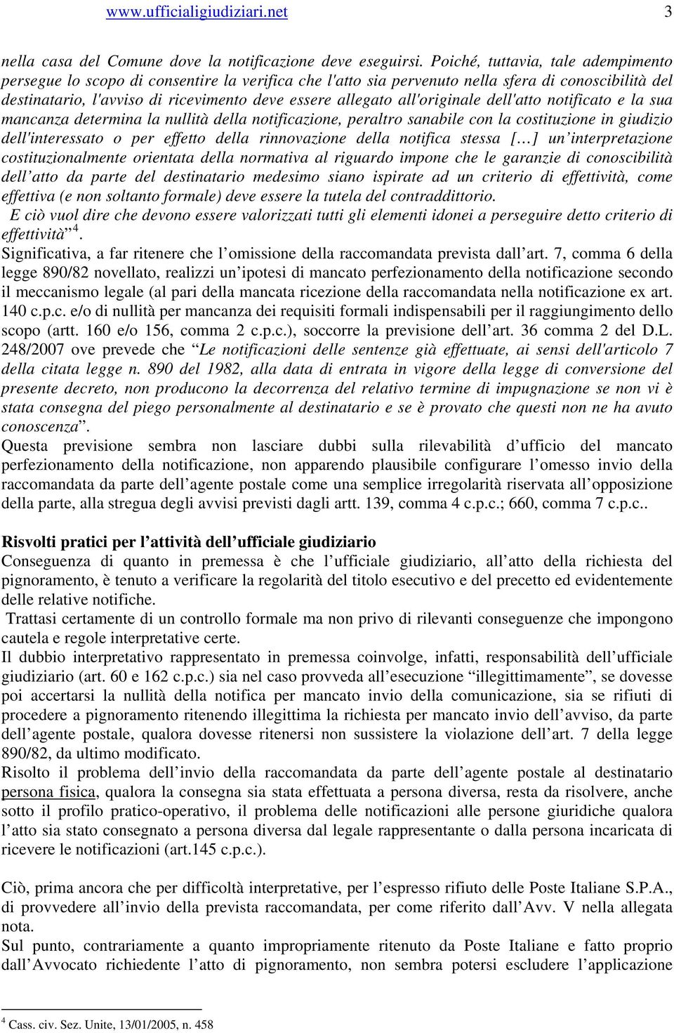 all'originale dell'atto notificato e la sua mancanza determina la nullità della notificazione, peraltro sanabile con la costituzione in giudizio dell'interessato o per effetto della rinnovazione