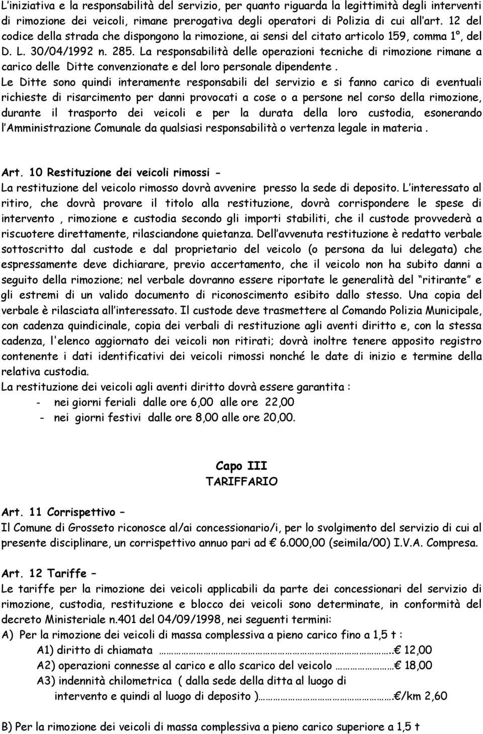 La responsabilità delle operazioni tecniche di rimozione rimane a carico delle Ditte convenzionate e del loro personale dipendente.