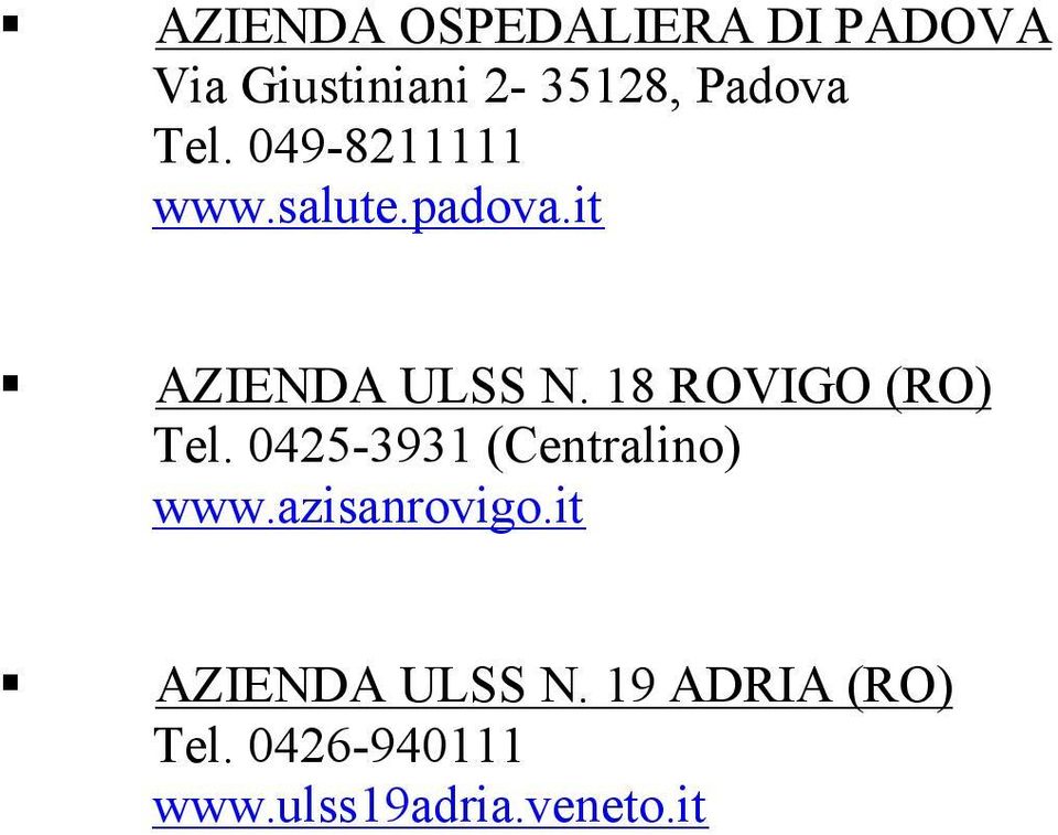 18 ROVIGO (RO) Tel. 0425-3931 (Centralino) www.azisanrovigo.