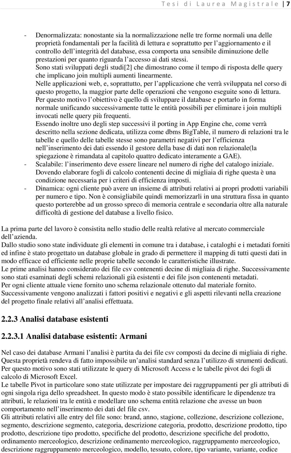 Sono stati sviluppati degli studi[2] che dimostrano come il tempo di risposta delle query che implicano join multipli aumenti linearmente.