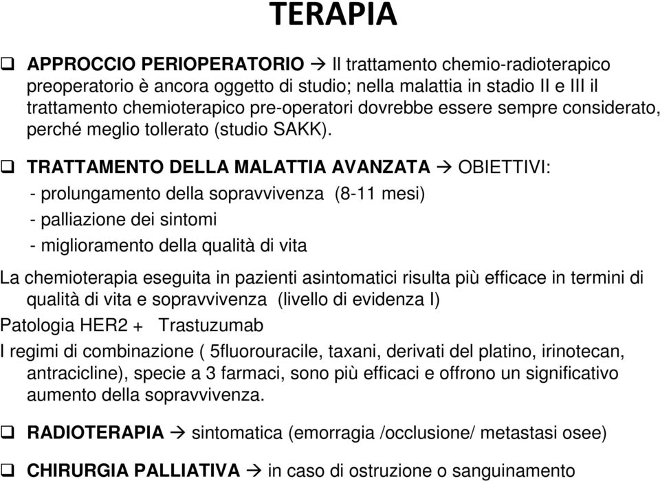 TRATTAMENTO DELLA MALATTIA AVANZATA OBIETTIVI: - prolungamento della sopravvivenza (8-11 mesi) - palliazione dei sintomi - miglioramento della qualità di vita La chemioterapia eseguita in pazienti