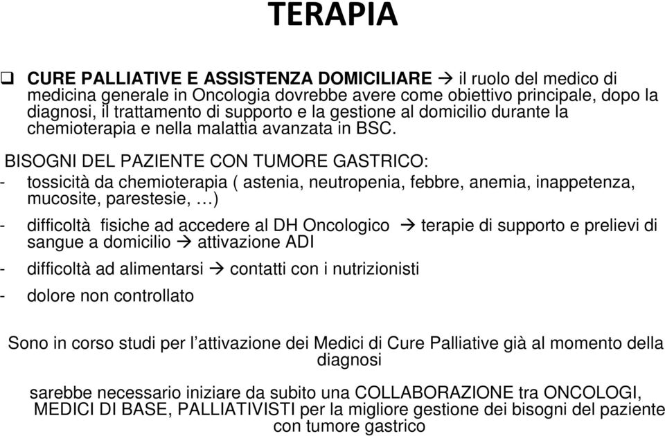 BISOGNI DEL PAZIENTE CON TUMORE GASTRICO: - tossicità da chemioterapia ( astenia, neutropenia, febbre, anemia, inappetenza, mucosite, parestesie, ) - difficoltà fisiche ad accedere al DH Oncologico